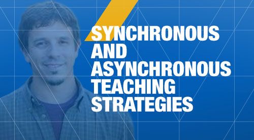 Synchronous and Asynchronous Teaching Strategies