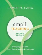 Book Cover: James M. Lang; Small Teaching, Second Edition; Everyday Lessons from the Science of Learning