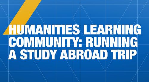 Humanities Learning Community: Running a Study Abroad Trip