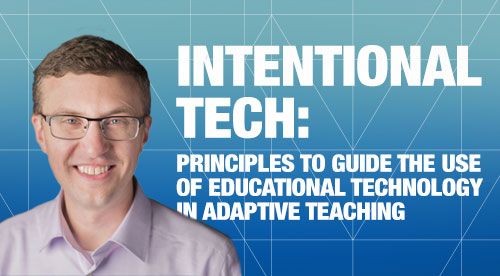 Intentional Tech: Principles to Guide the Use of Educational Technology
              in Adaptive Teaching