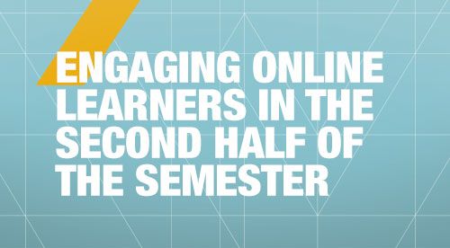 Engaging Online Learners in the Second Half of the Semester